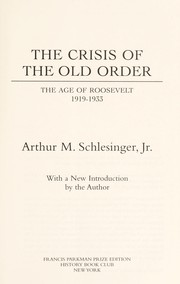 The crisis of the old order : the age of Roosevelt, 1919-1933 /