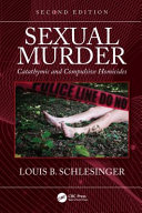 Sexual murder : catathymic and compulsive homicides /