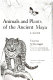 Animals and plants of the ancient Maya : a guide /