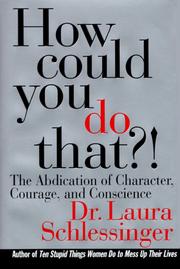 How could you do that? : the abdication of character, courage, and conscience /