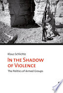 In the shadow of violence : the politics of armed groups /