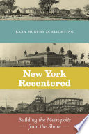 New York recentered : building the metropolis from the shore /