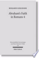Abraham's faith in Romans 4 : Paul's concept of faith in light of the history of reception of Genesis 15:6 /