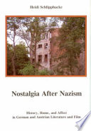 Nostalgia after Nazism : history, home, and affect in German and Austrian literature and film /
