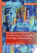 Disrupted Development and the Future of Inequality in the Age of Automation /