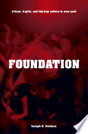 Foundation : b-boys, b-girls, and hip-hop culture in New York /