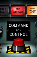 Command and control : nuclear weapons, the Damascus Accident, and the illusion of safety /