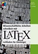 Wissenschaftliche Arbeiten schreiben mit LaTeX : Leitfaden für Einsteiger /