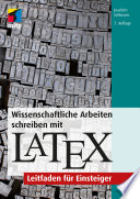 Wissenschaftliche Arbeiten schreiben mit LaTeX - Leitfaden für Einsteiger, 7. Auflage /