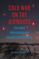 Cold War on the airwaves : the radio propaganda war against East Germany /