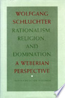 Rationalism, religion, and domination : a Weberian perspective /