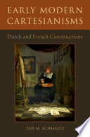 Early modern Cartesianisms : Dutch and French constructions /