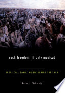 Such freedom, if only musical : unofficial Soviet music during the Thaw /