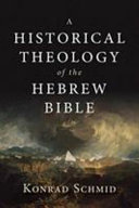 A historical theology of the Hebrew Bible /