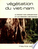 Vegetation du Viet-Nam : le massif sud-annamitique et les regions limitrophes /