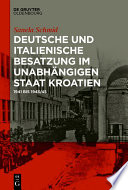 Deutsche und italienische Besatzung im Unabhängigen Staat Kroatien : 1941 bis 1943/45 /