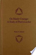 On manly courage : a study of Plato's Laches /