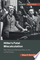 Hitler's fatal miscalculation : why Germany declared war on the United States /