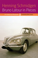 Bruno Latour in pieces : an intellectual biography /