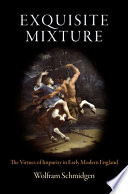 Exquisite mixture : the virtues of impurity in early modern England /