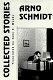 The collected stories of Arno Schmidt /