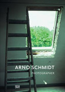 Arno Schmidt als Fotograf : Entwicklung eines Bildbewusstseins = Arno Schmidt, photographer : developing a visual awareness /