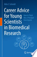 Career Advice for Young Scientists in Biomedical Research : How to Think Like a Principal Investigator  /