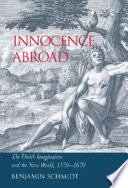 Innocence abroad : the Dutch imagination and the New World, 1570-1670 /