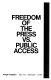 Freedom of the press vs. public access /