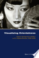 Visualizing orientalness : Chinese immigration and race in U.S. motion pictures, 1910s-1930s /