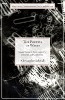 The Poetics of Waste : Queer Excess in Stein, Ashbery, Schuyler, and Goldsmith /