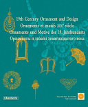 19th century ornament and design = Ornements et motifs XIXe siècle = Ornamente und Motive des 19. Jarhunderts = Ornamenty i dizayn devi︠a︡tnadt︠s︡atogo veka /