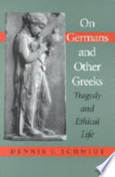 On Germans & other Greeks : tragedy and ethical life /