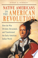 Native Americans in the American Revolution : how the war divided, devastated, and transformed the early American Indian world /