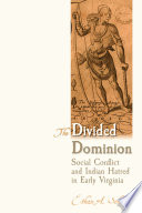 The divided dominion : social conflict and Indian hatred in early Virginia /