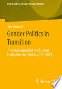 Gender Politics in Transition : The Development of the Tunisian Field of Gender Politics 2011 -2014 /