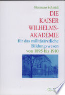 Die Kaiser Wilhelms-Akademie für das militäräztliche Bildungswesen ; von 1895 bis 1910.  /
