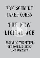 The new digital age : reshaping the future of people, nations and business /