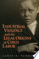 Industrial violence and the legal origins of child labor /