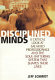 Disciplined minds : a critical look at salaried professionals and the soul-battering system that shapes their lives /