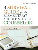 A survival guide for the elementary/middle school counselor /