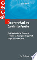 Cooperative work and coordinative practices : contributions to the conceptual foundations of computer supported cooperative work /