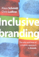 Inclusive branding : the why and how of a holistic approach to brands /