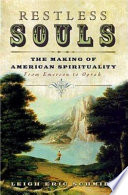 Restless souls : the making of American spirituality /
