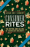 Consumer rites : the buying & selling of American holidays /