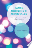 Islamic modernities in Southeast Asia : exploring Indonesian popular and visual culture /