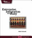 Enterprise intergration with Ruby : a pragmatic guide /