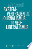 Systemvertrauen und Journalismus im Neoliberalismus /