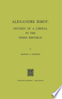 Alexandre Ribot : Odyssey of a Liberal in the Third Republic /