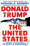 Donald Trump v. the United States : inside the struggle to stop a President /